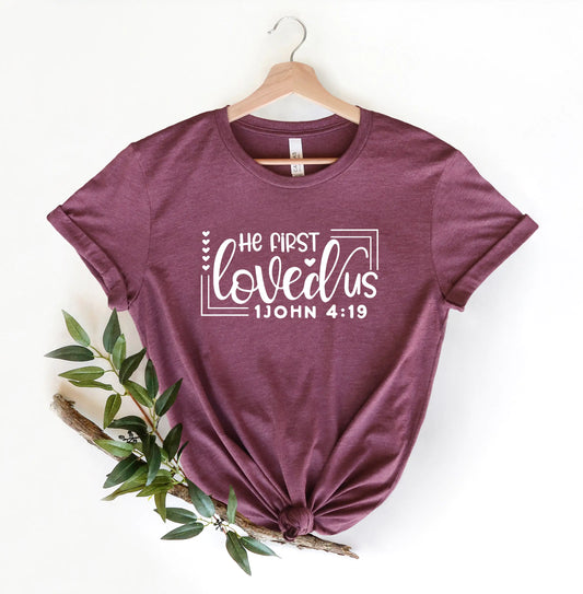 He First Loved Us - Christian Shirt